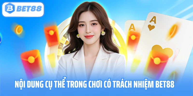 Chơi Có Trách Nhiệm BET88 - Trải Nghiệm Đỉnh Cao