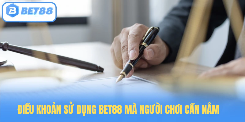 Điều Khoản Sử Dụng BET88 Mà Người Chơi Cần Nắm