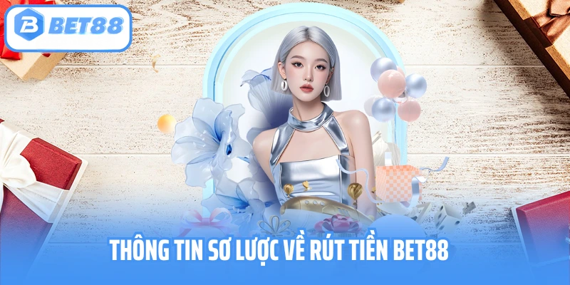 Cẩm Nang Rút Tiền BET88 Nhanh Gọn Và An Toàn Nhất 2025