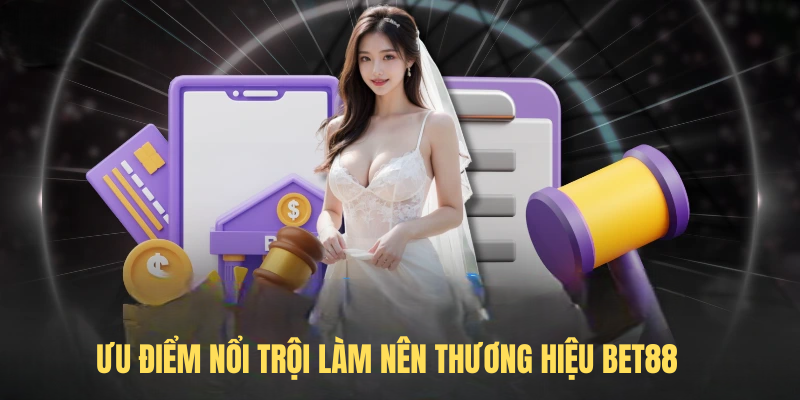 Ưu điểm nổi trội làm nên thương hiệu BET88